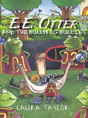 cover image of E.E. Otter and the Bullfrog Bullies